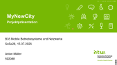 thumbnail of medium Mobile Betriebssysteme und Netzwerke - MyNewCity Präsentation